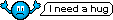 :needahug